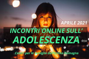 ADOLESCENZA - Incontri online per i genitori - Aprile 2021