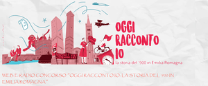 Concorso “Oggi racconto io: la storia del ‘900 in Emilia Romagna”