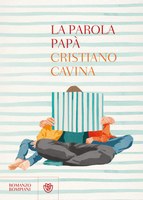 «La parola papà» nuovo romanzo di Cristiano Cavina